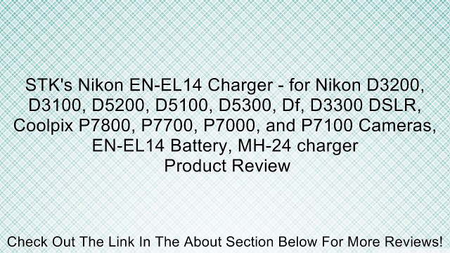 STK's Nikon EN-EL14 Charger - for Nikon D3200, D3100, D5200, D5100, D5300, Df, D3300 DSLR, Coolpix P7800, P7700, P7000, and P7100 Cameras, EN-EL14 Battery, MH-24 charger Review