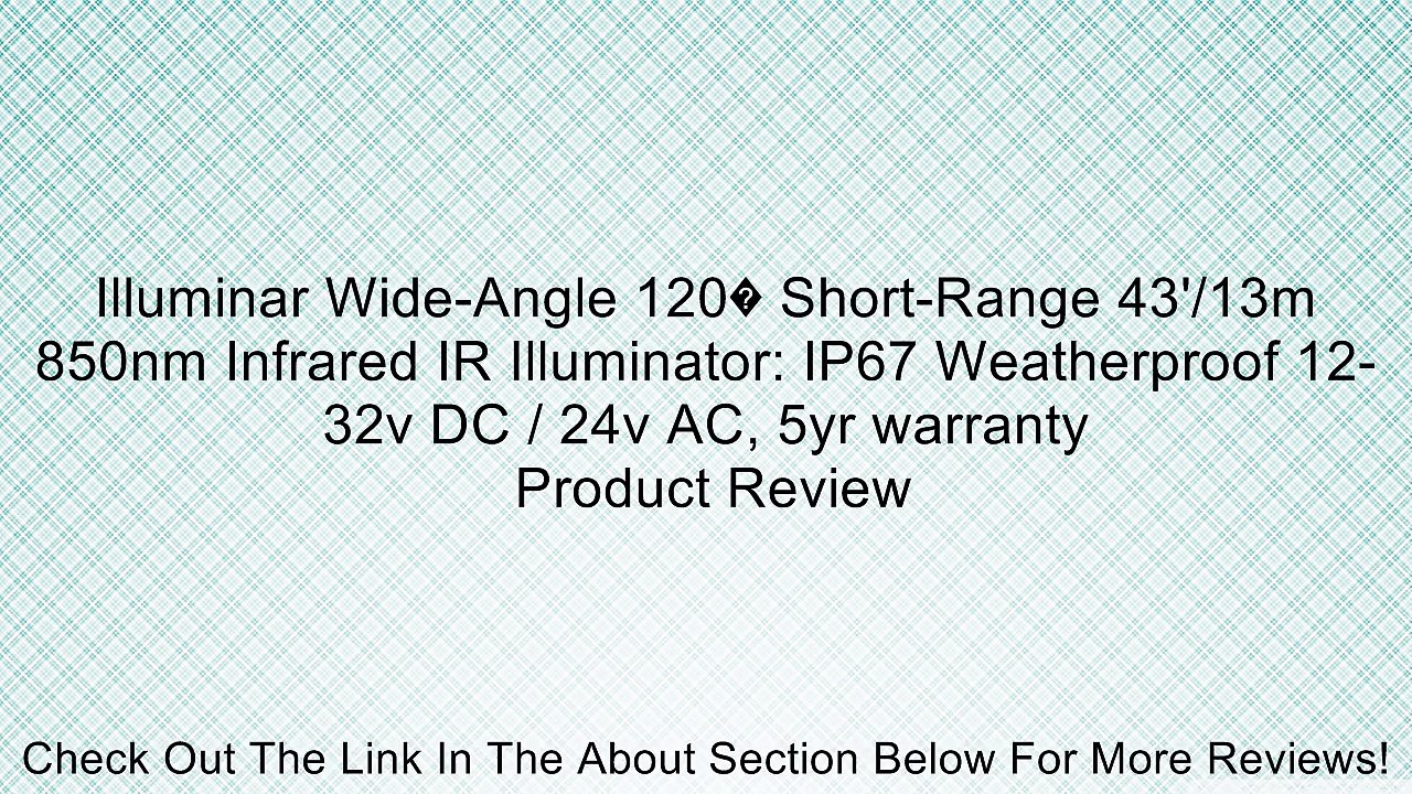 Illuminar Wide-Angle 120� Short-Range 43'/13m 850nm Infrared IR Illuminator: IP67 Weatherproof 12-32v DC / 24v AC, 5yr warranty Review