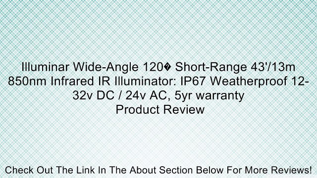 Illuminar Wide-Angle 120� Short-Range 43'/13m 850nm Infrared IR Illuminator: IP67 Weatherproof 12-32v DC / 24v AC, 5yr warranty Review