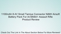 1100mAh 8.4V Small Tamiya Connector NiMH Airsoft Battery Pack For AI-M06A1 Assault Rifle Review