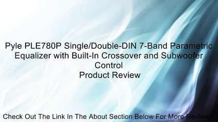Pyle PLE780P Single/Double-DIN 7-Band Parametric Equalizer with Built-In Crossover and Subwoofer Control Review