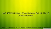 H&R 4085704 20mm Wheel Adaptor Bolt Kit 12x1.5 Review