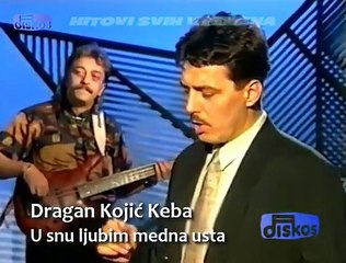 DRAGAN KOJIĆ KEBA - U SNU LJUBIM MEDNA USTA