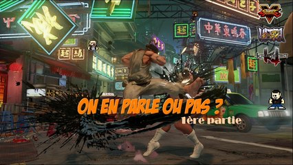 "On en parle ou pas ?" : Tournois, KI & STREET FIGHTER V - 1ère partie