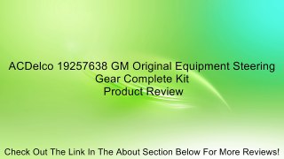 ACDelco 19257638 GM Original Equipment Steering Gear Complete Kit Review