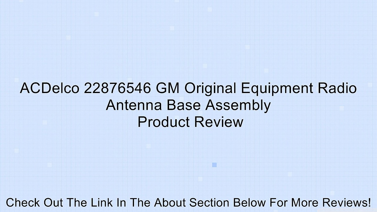 ACDelco 22876546 GM Original Equipment Radio Antenna Base Assembly Review