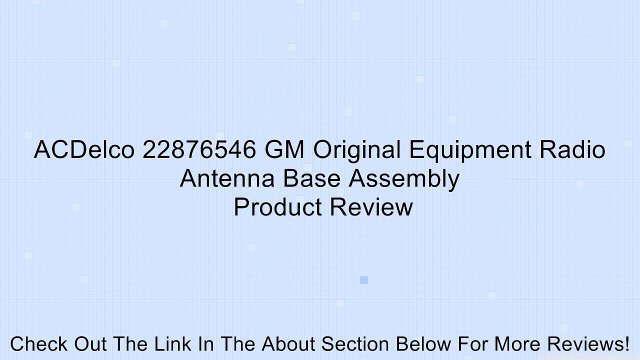 ACDelco 22876546 GM Original Equipment Radio Antenna Base Assembly Review