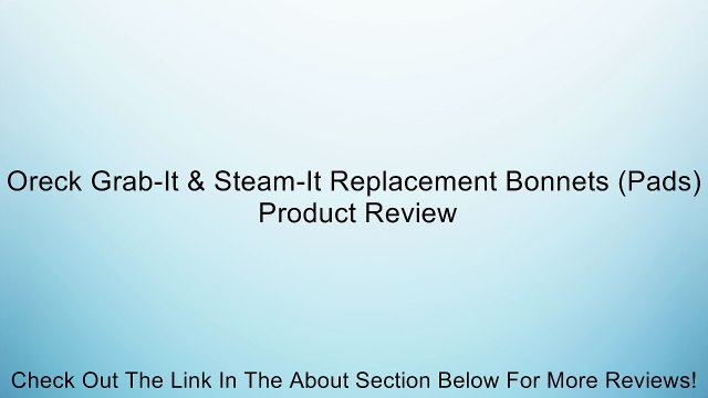 Oreck Grab-It & Steam-It Replacement Bonnets (Pads) Review