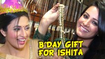 Divyanka Tripathi aka Ishita Gets Birthday Gift From Anita aka Shagun | Yeh Hai Mohabbatein