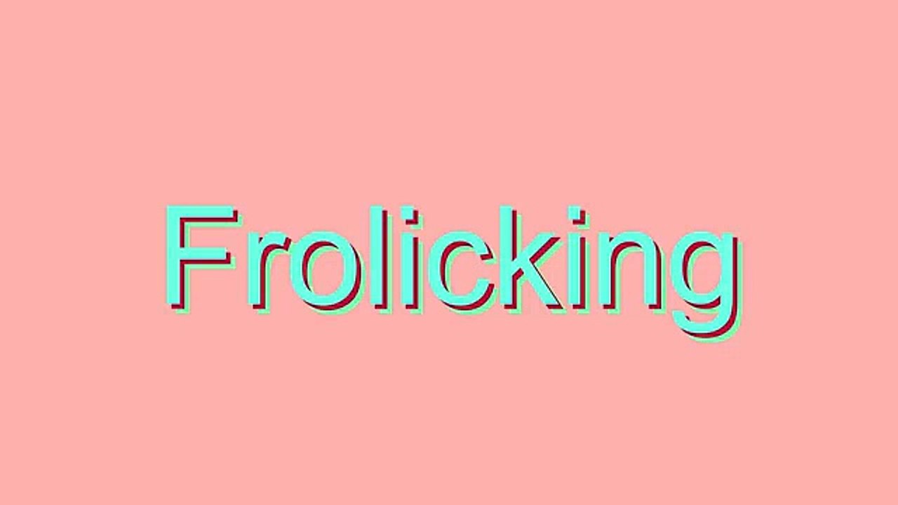 How to Pronounce Frolicking