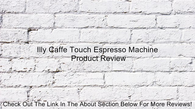 Illy Caffe Touch Espresso Machine Review