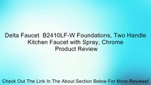 Delta Faucet  B2410LF-W Foundations, Two Handle Kitchen Faucet with Spray, Chrome Review