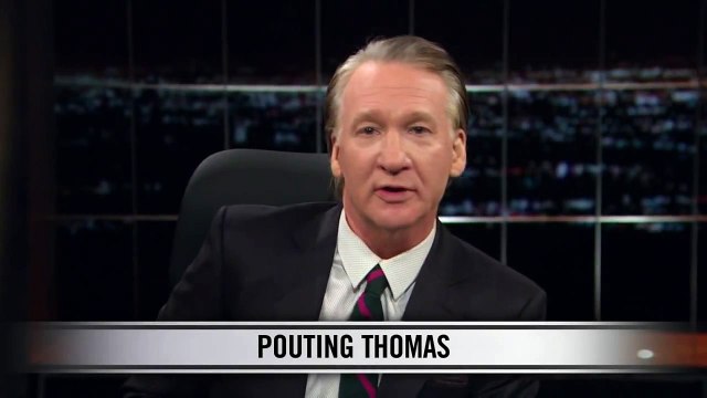 Real Time with Bill Maher_ New Rule - Pouting Thomas (HBO)