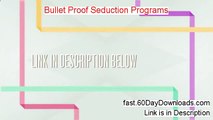 Bullet Proof Seduction Programs Review 2014 - expert review