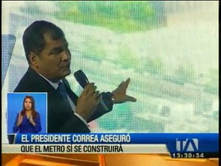 Presidente Correa aseguró que el metro de Quito sí se construirá