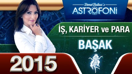 BAŞAK Burcu İŞ,PARA ve KARİYER 2015 astroloji, burç yorumu