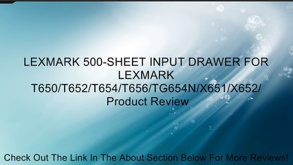 LEXMARK 500-SHEET INPUT DRAWER FOR LEXMARK T650/T652/T654/T656/TG654N/X651/X652/ Review