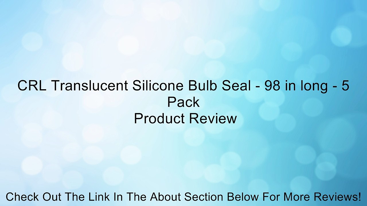 CRL Translucent Silicone Bulb Seal - 98 in long - 5 Pack Review