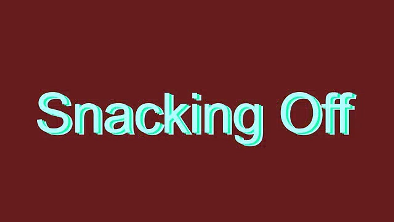 How to Pronounce Snacking Off