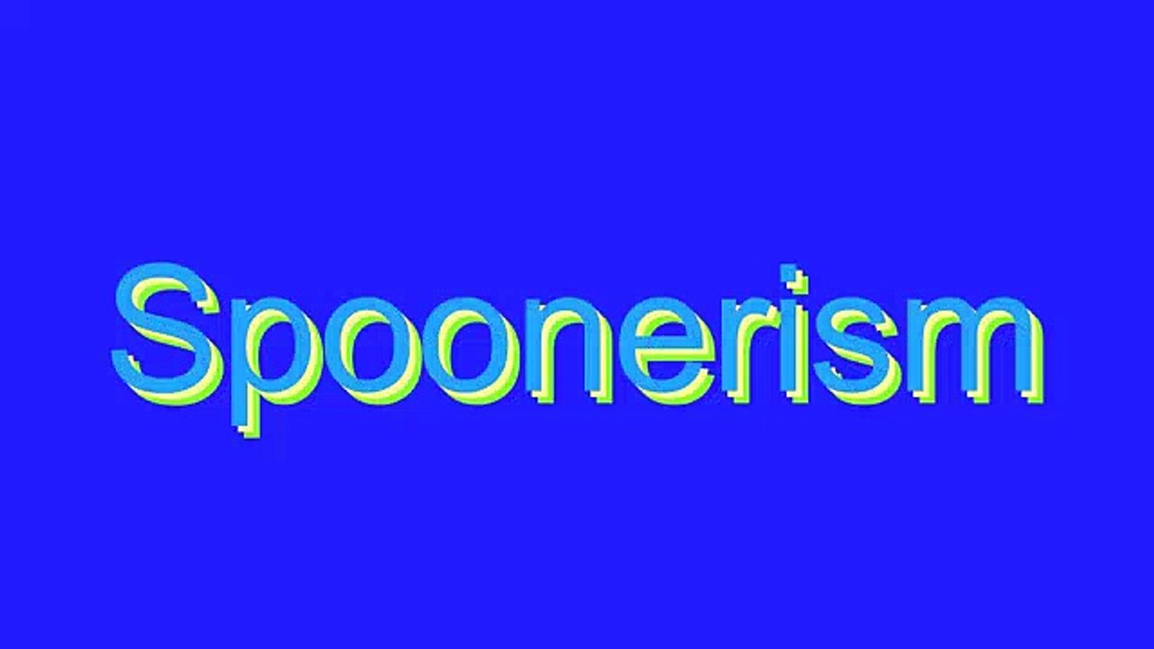How to Pronounce Spoonerism