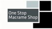 One Stop Macrame Shop