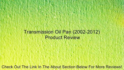 Transmission Oil Pan (2002-2012) Review