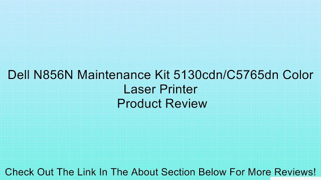 Dell N856N Maintenance Kit 5130cdn/C5765dn Color Laser Printer Review