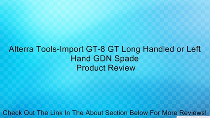 Alterra Tools-Import GT-8 GT Long Handled or Left Hand GDN Spade Review