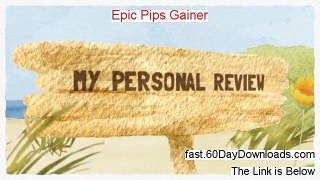 Epic Pips Gainer Download the System Free of Risk - access without risk today