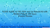 4L60E 4L65E 4L70E 2004 and Up Rebuild Kit with Molded Pistons GM Isuzu Review