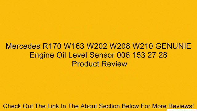 Mercedes R170 W163 W202 W208 W210 GENUNIE Engine Oil Level Sensor 006 153 27 28 Review