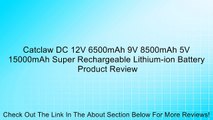 Catclaw DC 12V 6500mAh 9V 8500mAh 5V 15000mAh Super Rechargeable Lithium-ion Battery Review
