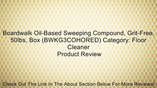 Boardwalk Oil-Based Sweeping Compound, Grit-Free, 50lbs, Box (BWKG3COHORED) Category: Floor Cleaner Review