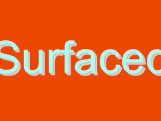 How to Pronounce Surfaced