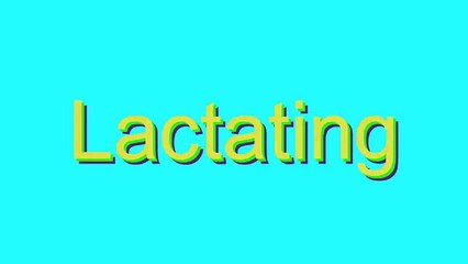 How to Pronounce Lactating