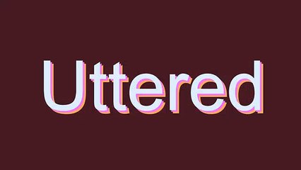 How to Pronounce Uttered