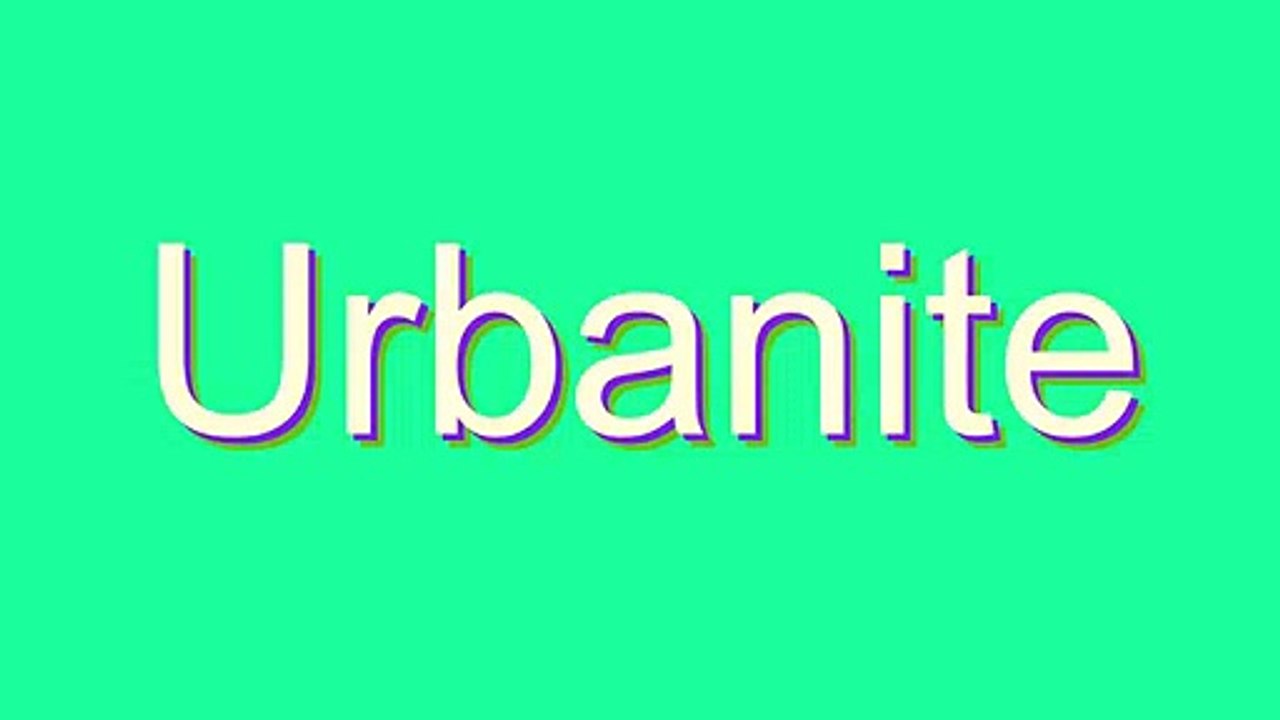 How to Pronounce Urbanite