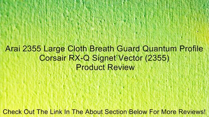 Arai 2355 Large Cloth Breath Guard Quantum Profile Corsair RX-Q Signet Vector (2355) Review