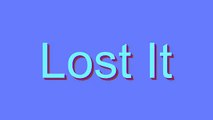 How to Pronounce Lost It