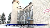 Prisoners of war put to work in east Ukraine