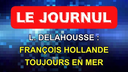 Le journul - François Hollande toujours en mer