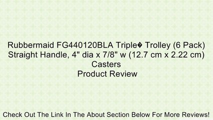 Rubbermaid FG440120BLA Triple� Trolley (6 Pack) Straight Handle, 4" dia x 7/8" w (12.7 cm x 2.22 cm) Casters Review