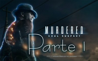 Murdered: Soul Suspect - Parte 1