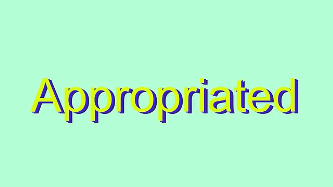 How to Pronounce Appropriated