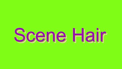 How to Pronounce Scene Hair