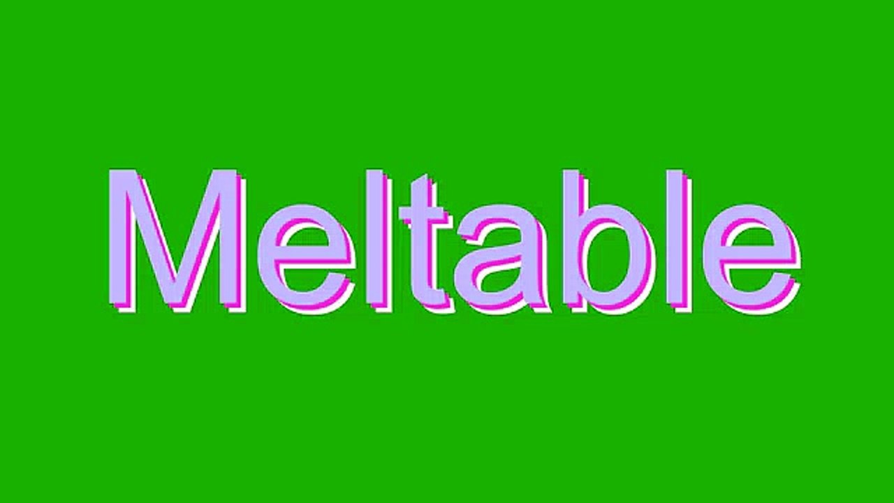 How to Pronounce Meltable