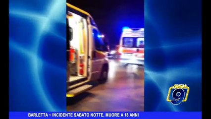 BARLETTA | Incidente sabato notte, muore a 18 anni