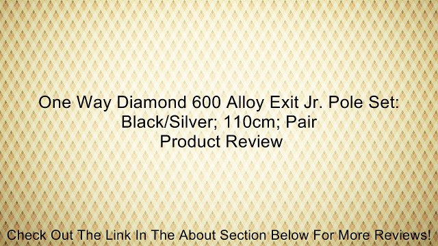 One Way Diamond 600 Alloy Exit Jr. Pole Set: Black/Silver; 110cm; Pair Review