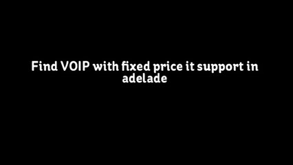 Find VOIP With fixed price it support in adelade