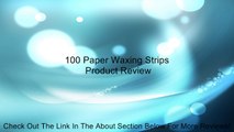 100 Paper Waxing Strips Review